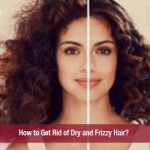 How to Get Rid of Dry and Frizzy Hair