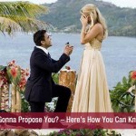 Is He Gonna Propose You – Here’s How You Can Know It!!