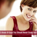 5 Kinds Of Guys You Should Never Count On!!