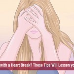 Dealing with a Heart Break These Tips Will Lessen your Pain!