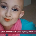 Look Great Even When You Are Fighting With Cancer!!