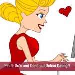 Pin It Do’s and Don’ts of Online Dating!!