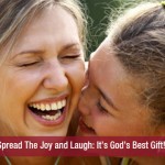 Spread The Joy and Laugh  It’s God’s Best Gift!!