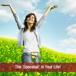 The ‘Spacebar’ in Your Life!
