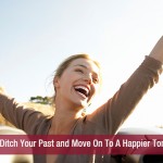 Time To Ditch Your Past and Move On To A Happier Tomorrow!!
