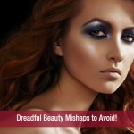 Dreadful Beauty Mishaps to Avoid!