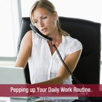 Pepping up Your Daily Work Routine