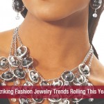 Striking Fashion Jewelry Trends Rolling This Year