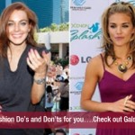 Fashion Do’s and Don’ts for you….Check out Gals!!