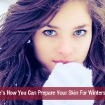 Here’s How You Can Prepare Your Skin For Winters!!