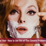 Facial Hair- How to Get Rid of This Severe Problem