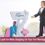 What To Look For While Shopping For Your Post Marriage Life
